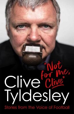 Not For Me, Clive - Clive Tyldesley