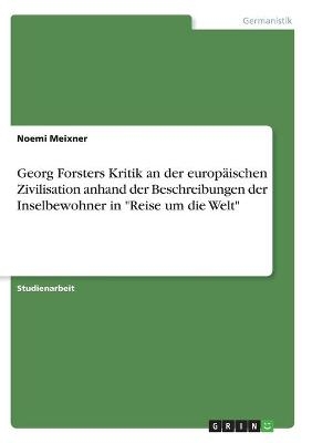 Georg Forsters Kritik an der europÃ¤ischen Zivilisation anhand der Beschreibungen der Inselbewohner in "Reise um die Welt" - Noemi Meixner