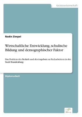 Wirtschaftliche Entwicklung, schulische Bildung und demographischer Faktor - Nadin Zimpel