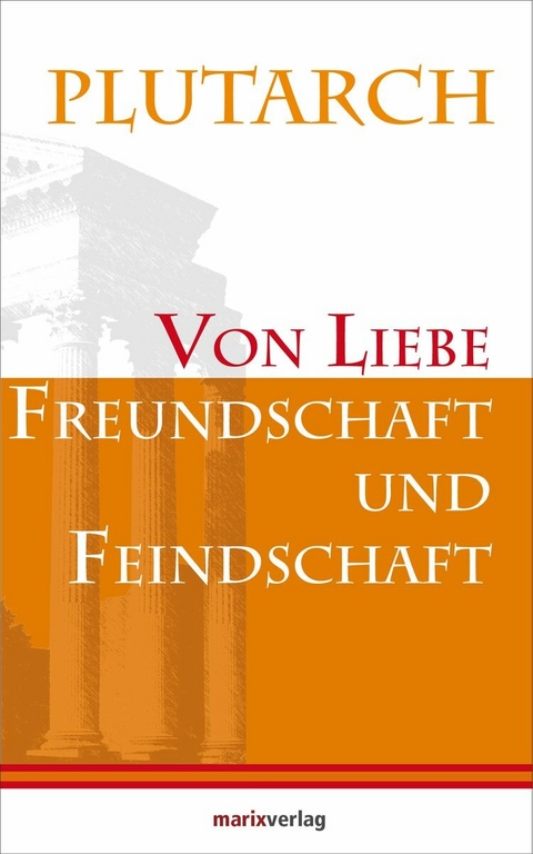 Von Liebe, Freundschaft und Feindschaft -  Plutarch