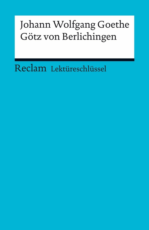 Lektüreschlüssel zu Johann Wolfgang Goethe: Götz von Berlichingen -  Johann Wolfgang Goethe,  Kathleen Ellenrieder