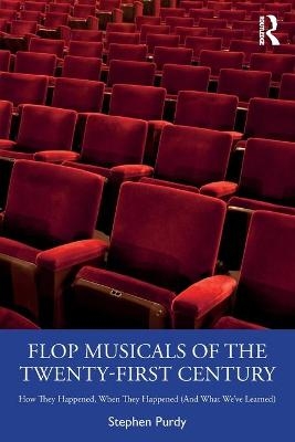 Flop Musicals of the Twenty-First Century - Stephen Purdy