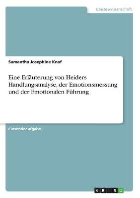 Eine ErlÃ¤uterung von Heiders Handlungsanalyse, der Emotionsmessung und der Emotionalen FÃ¼hrung - Samantha Josephine Knaf