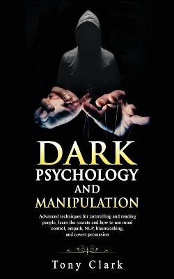 Dark psychology and Manipulation - Tony Clark