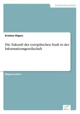 Die Zukunft der europÃ¤ischen Stadt in der Informationsgesellschaft - Kristina Hilgers