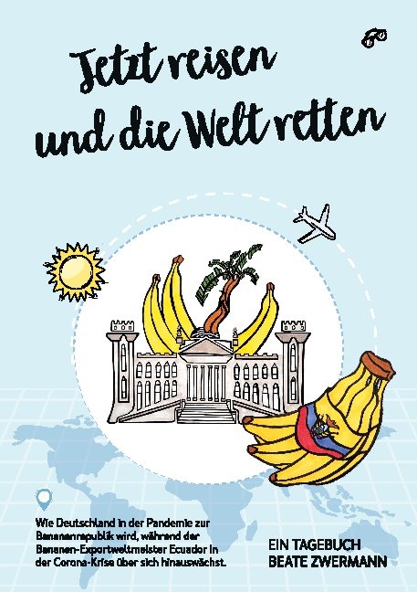 Jetzt reisen und die Welt retten - Beate Zwermann