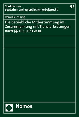 Die betriebliche Mitbestimmung im Zusammenhang mit Transferleistungen nach §§ 110, 111 SGB III - Dominik Jenning