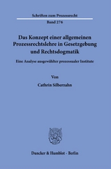 Das Konzept einer allgemeinen Prozessrechtslehre in Gesetzgebung und Rechtsdogmatik. - Cathrin Silberzahn