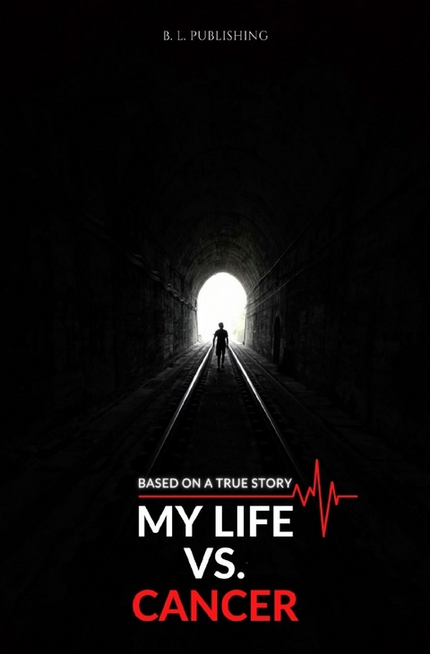 MY LIFE VS. CANCER | Based on a true story (Format: 12,5 x 19,0 cm) - B. L. Publishing