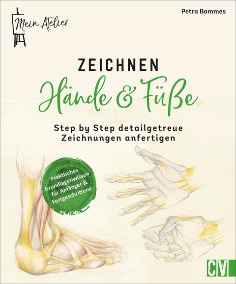 Mein Atelier Zeichnen Hände & Füße - Petra Bammes