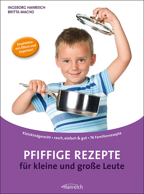 Pfiffige Rezepte für kleine und große Leute - Ingeborg Hanreich, Britta Macho