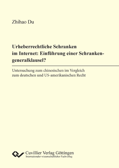 Urheberrechtliche Schranken im Internet: Einführung einer Schrankengeneralklausel? - Zhihao Du