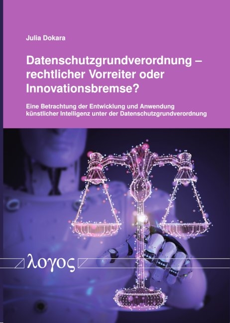 Datenschutzgrundverordnung – rechtlicher Vorreiter oder Innovationsbremse? - Julia Dokara