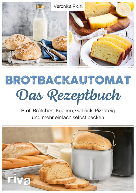 Brotbackautomat – Das Rezeptbuch - Veronika Pichl