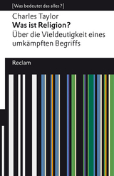 Was ist Religion? Über die Vieldeutigkeit eines umkämpften Begriffs. [Was bedeutet das alles?] - Charles Taylor