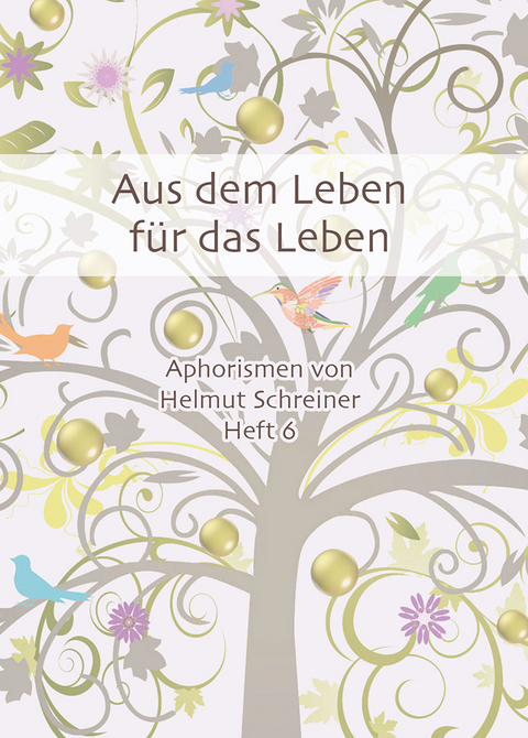 Aus dem Leben für das Leben - Helmut F. Schreiner