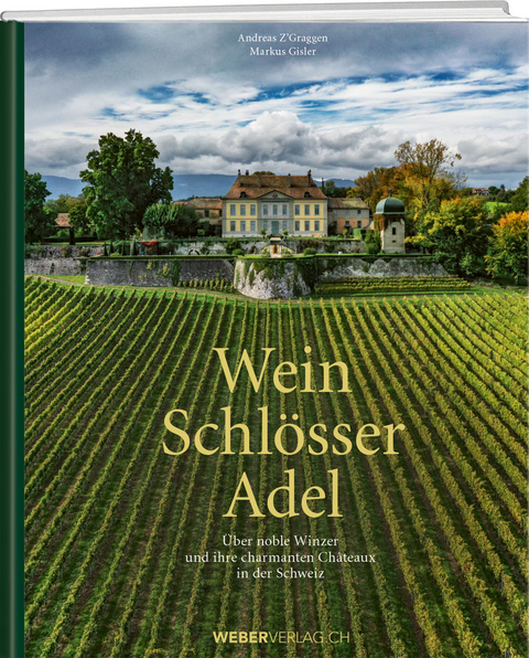 Wein. Schlösser. Adel. - Andreas Z'Graggen, Markus Gisler