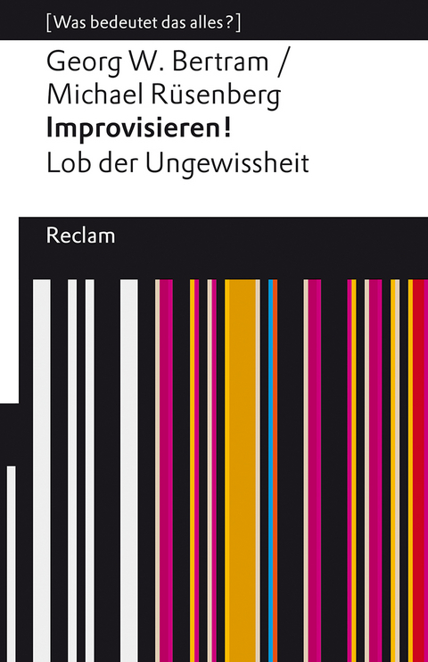 Improvisieren! Lob der Ungewissheit. [Was bedeutet das alles?] - Georg W. Bertram, Michael Rüsenberg