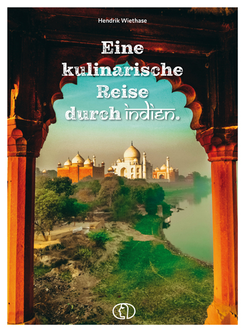 Eine kulinarische Reise durch Indien - Hendrik Wiethase