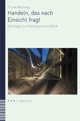 Handeln, das nach Einsicht fragt - Frank Mathwig