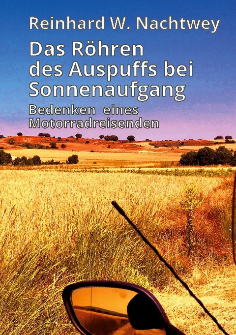 Das Röhren des Auspuffs bei Sonnenaufgang - Reinhard W. Nachtwey