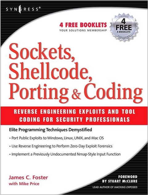 Sockets, Shellcode, Porting, and Coding: Reverse Engineering Exploits and Tool Coding for Security Professionals -  James C Foster