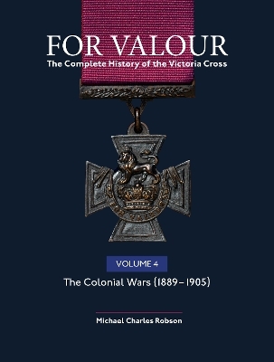 For Valour The Complete History of The Victoria Cross Volume Four