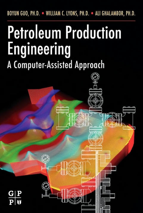 Petroleum Production Engineering, A Computer-Assisted Approach -  Boyun Guo