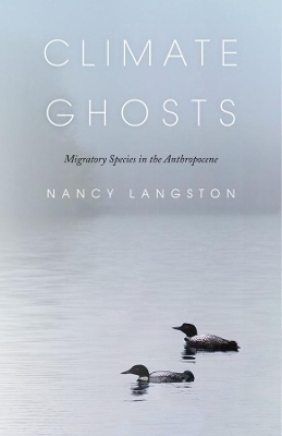 Climate Ghosts – Migratory Species in the Anthropocene - Nancy Langston