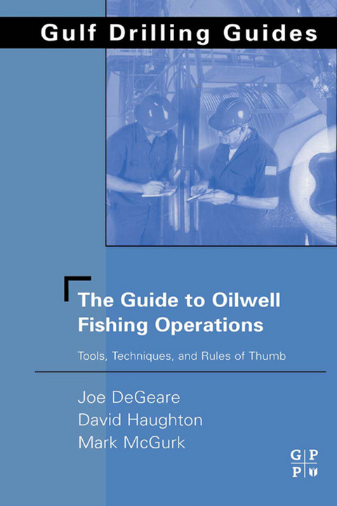 Guide to Oilwell Fishing Operations -  Joe P. DeGeare,  David Haughton,  Mark McGurk