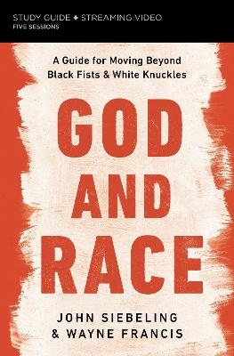 God and Race Bible Study Guide plus Streaming Video - John Siebeling, Wayne Francis