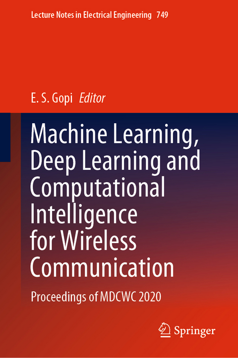 Machine Learning, Deep Learning and Computational Intelligence for Wireless Communication - 