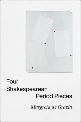 Four Shakespearean Period Pieces - Margreta de Grazia