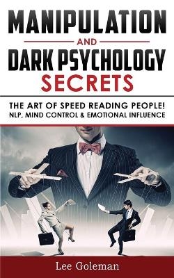 Manipulation and Dark Psychology Secrets - Lee Goleman