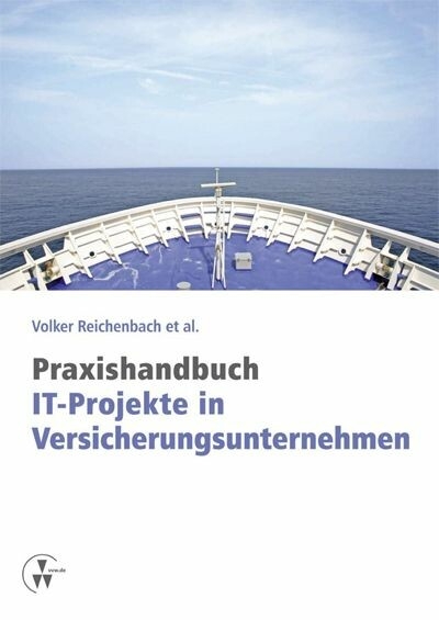 Praxishandbuch IT-Projekte in Versicherungsunternehmen -  Volker Reichenbach,  Rainer Trautloft,  Alfred Hennerici,  Ingo Goelitz,  Werner Lappat,  Gunter May