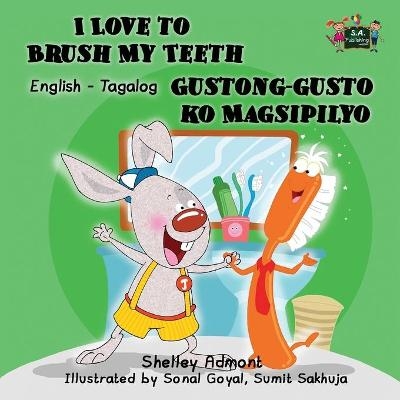 I Love to Brush My Teeth Gustong-gusto ko Magsipilyo - Shelley Admont, KidKiddos Books