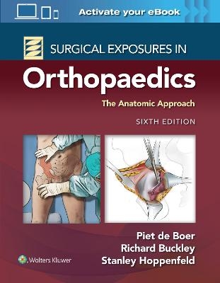 Surgical Exposures in Orthopaedics: The Anatomic Approach - Dr. Piet de Boer, Richard Buckley, Stanley Hoppenfeld