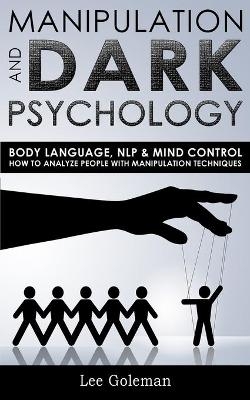 Manipulation and Dark Psychology - Lee Goleman