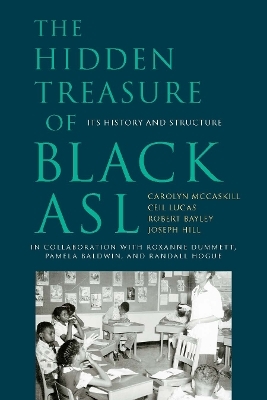 The Hidden Treasure of Black ASL – Its History and  Structure - Carolyn McCaskill, Ceil Lucas, Robert Bayley, Joseph Christop Hill, Roxanne Dummett