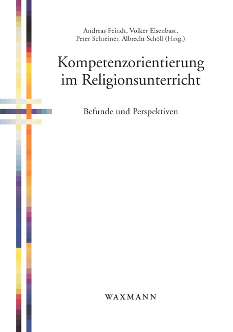 Kompetenzorientierung im Religionsunterricht. Befunde und Perspektiven - 