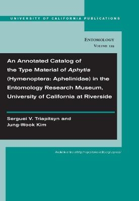 An Annotated Catalog of the Type Material of Aphytis (Hymenoptera: Aphelinidae) in the Entomology Research Museum, University of California at Riverside - Serguei Triapitsyn, Jung-Wook Kim