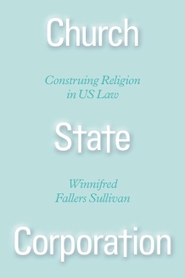 Church State Corporation – Construing Religion in US Law - Winnifred F Sullivan