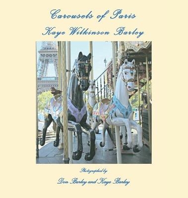 Carousels of Paris - Kaye Wilkinson Barley, Don Barley