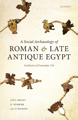 A Social Archaeology of Roman and Late Antique Egypt - Ellen Swift, Jo Stoner, April Pudsey