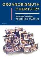 Organobismuth Chemistry -  Tohru Ikegami,  Naoki Komatsu,  Yoshihiro Matano,  Toshihiro Murafuji,  Takuji Ogawa,  Hitomi Suzuki