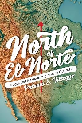 North of El Norte - Paloma E. Villegas