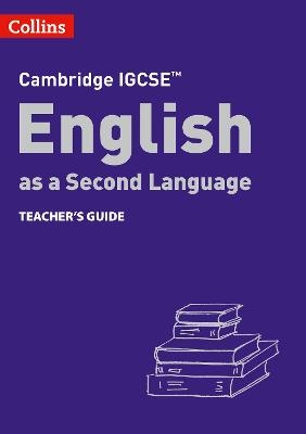 Cambridge IGCSE™ English as a Second Language Teacher's Guide - Susan Anstey, Alison Burch, Lucy Cooper, Lucy Hobbs, Avril Kirkham