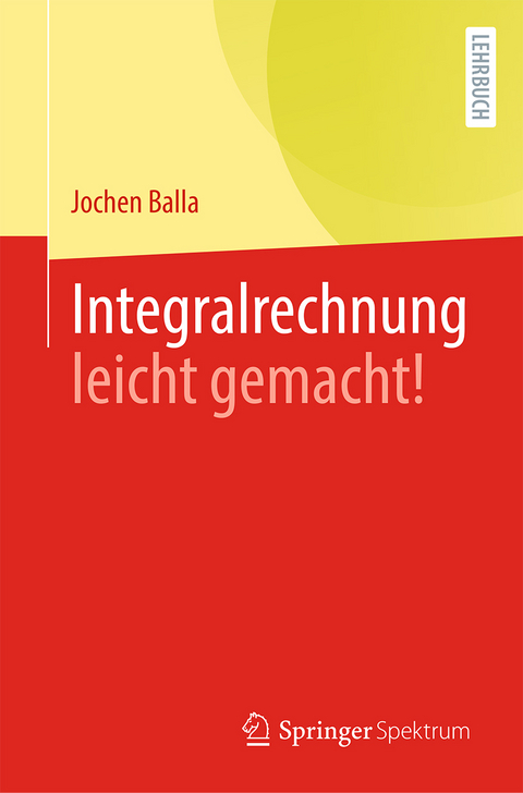 Integralrechnung leicht gemacht! - Jochen Balla