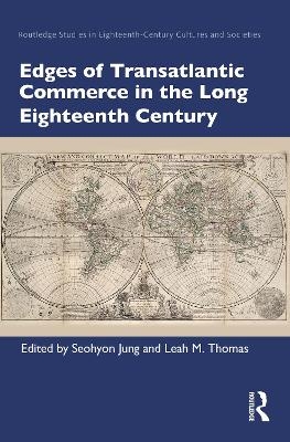 Edges of Transatlantic Commerce in the Long Eighteenth Century - 