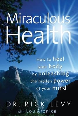 Miraculous Health - Rick Levy, Lou Aronica